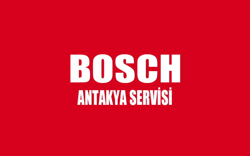 Antakya Bosch Servisi